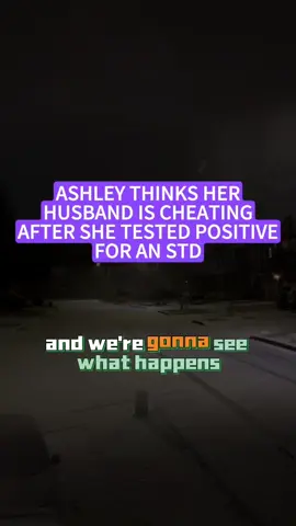 Part 2  ASHLEY THINKS HER HUSBAND IS CHEATING AFTER SHE TESTED POSITIVE FOR AN STD #fyp #tiktok #trending #USA #amerca #united states #cheating