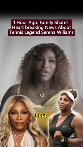 #SerenaWilliamsFamily  
  #HeartbreakingNews  
  #RecentUpdate  
   #TennisLegendNews  
   #BreakingNow  