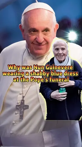 Why was Nun Guinevere wearing a shabby blue dress at the Pope’s funeral #fyp #foryou #foryoupage #tiktok #celebrity #pope #popefrancis 