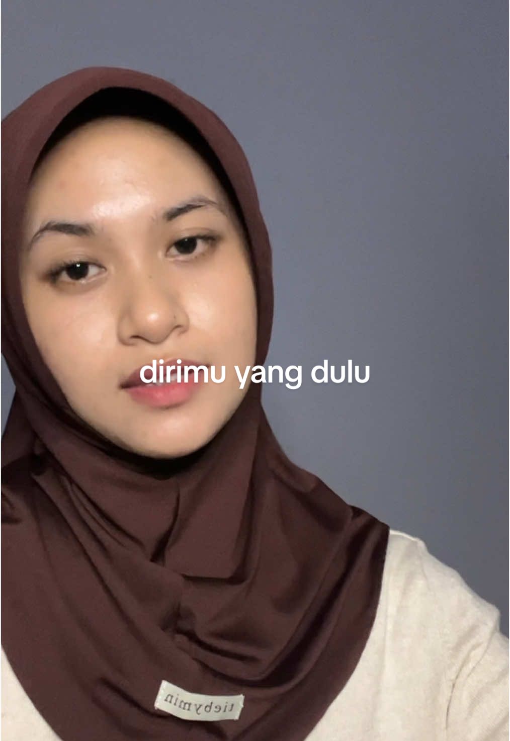 “mana dirimu yang dahuluu?”🥺