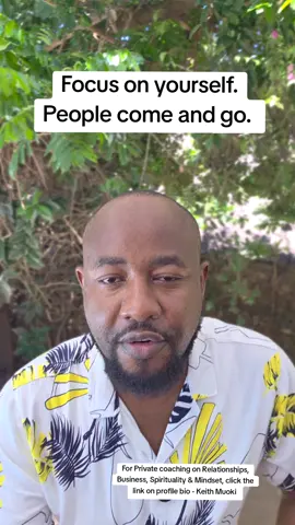 Focus on yourself. People come and go.  #FocusOnYou #PeopleComeAndGo #SelfLoveJourney #StayGrounded #HealingInChrist #ProtectYourPeace #GrowInSilence #LetThemLeave #EnergyShift #SpiritualGrowth #ChristCenteredLiving #DivineAlignment #DiscernmentSeason #FaithOverFeelings #ElevateYourMind #MindsetMatters #PurposeDrivenLife #GodIsYourConstant #keithmuoki  #fyp 