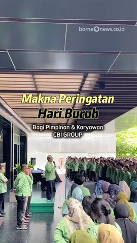 Makna dan Harapan di Peringatan Hari Buruh tahun 2025 bagi Pimpinan serta Karyawan CBI Group. #borneonews #borneonewscoid #borneonewsdigital #redaksiborneonews #mayday  #hariburuhnasional #fyp #viral #cbi #kalimantantengah #kotawaringinbarat #infokalimantan #pangkalanbun 