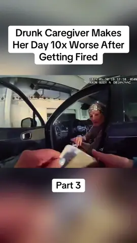 Drunk Caregiver Makes Her Day 10x Worse After Getting Fired Part 3 #cops #copsoftiktok #police #policeofficer #bodycam #crime #truecrime #truestory #foryou #fyp 