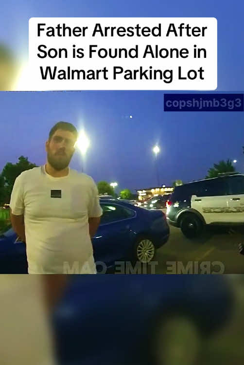 Father Arrested After Son is Found Alone in Walmart Parking Lot #usnews #cops #police #copsusa🚔🇺🇸 #policeofficer #foryou 