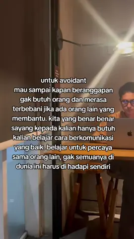 jangan beranggapan semua orang sama aja, coba mulai untuk percaya sama orang lain  #avoidant #komunikasi 