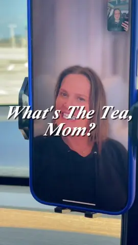 what's the tea, mom?