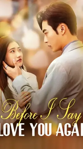 Before I Say I Love You Again#moboreelstv #shortdramas #chinesedrama #gooddrama #dramamovie #因为一个片段看了整部剧 