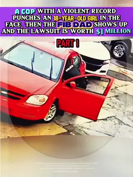 A COP WITH A VIOLENT RECORD PUNCHES AN 18-YEAR-OLD GIRL IN THE FACE, THEN THE FIB DAD SHOWS UP AND THE LAWSUIT IS WORTH $I MILLION #copcam #coptok #copsoftiktok #cops #policeofficer #policeoftiktok #bodycam #dui #fyp #viral