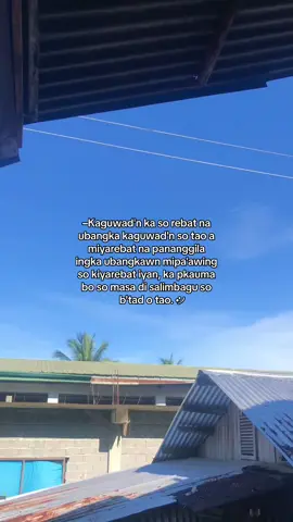 Kaguwad'n ka so rebat na ubangka kaguwad'n so tao a miyarebat🙂