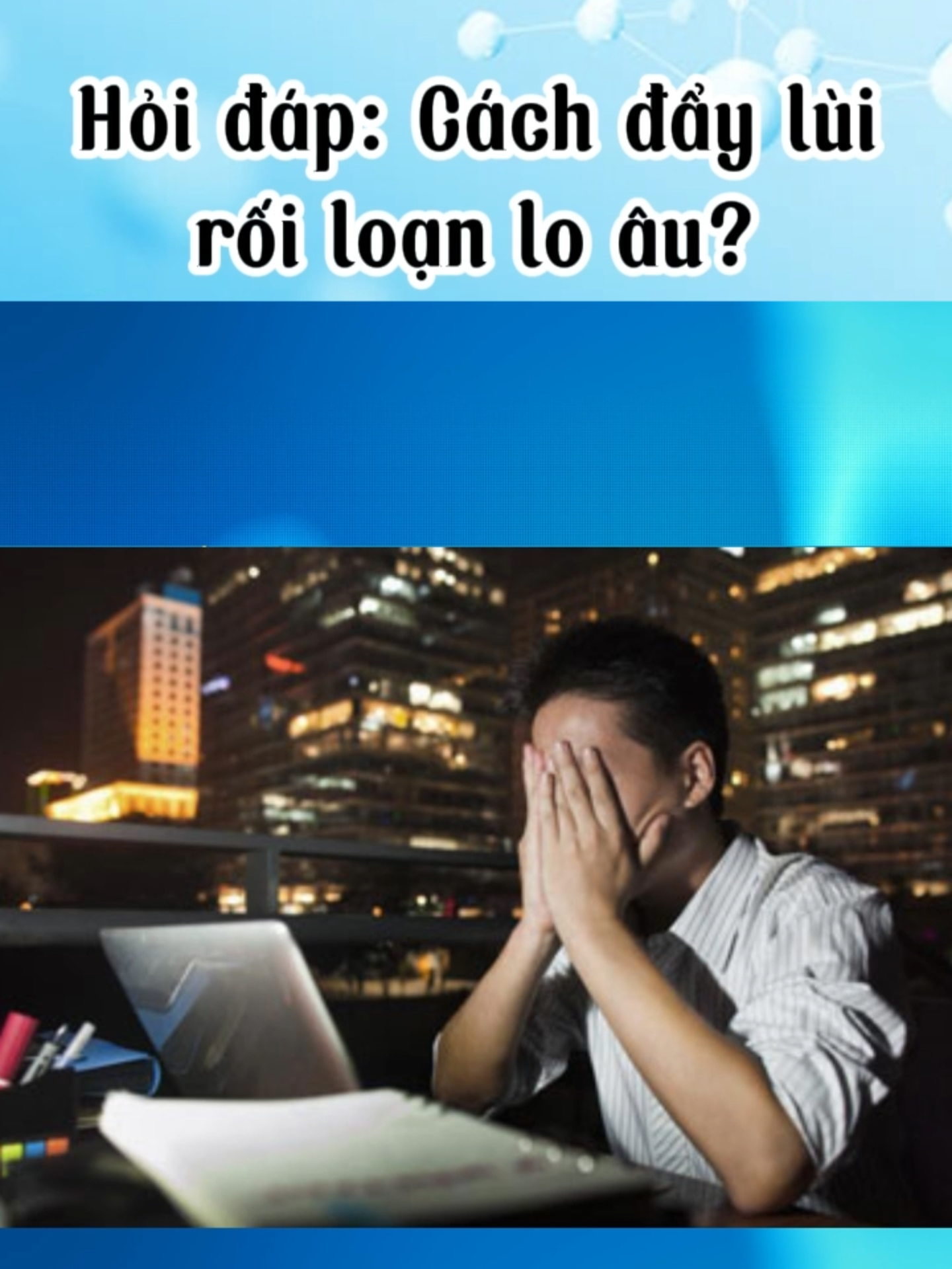 Hỏi đáp: Cách đẩy lùi rối loạn lo âu! #kimthankhang #kimthankhangplatinum #roiloanloau #suynhuocthankinh #serotonin #vienuongngungon #chucmungsinhnhatkimthankhang