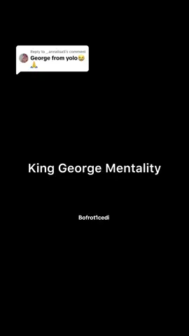 Replying to @_.annalisa5  #kinggeorge #yolo #mentality #core #ghana #ghanatiktok🇬🇭 #ghanatiktok #bofrot1cedi  #trendingvideo 