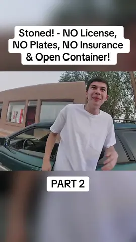 Stoned! - NO License, NO Plates, NO Insurance & Open Container! Part 2 #cops #copsoftiktok #police #policeofficer #bodycam #crime #truecrime #truestory #foryou #fyp