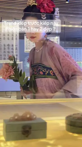 Tối share mấy trend bên trung cho các nàng   Trend kiếp trước kiếp này chụp ở viện bảo tàng  👉 Nhận oỏder hán phục phụ kiện từ A đến Á  #jinshengqiansheng #今生前生 #kieptruockiepnay 