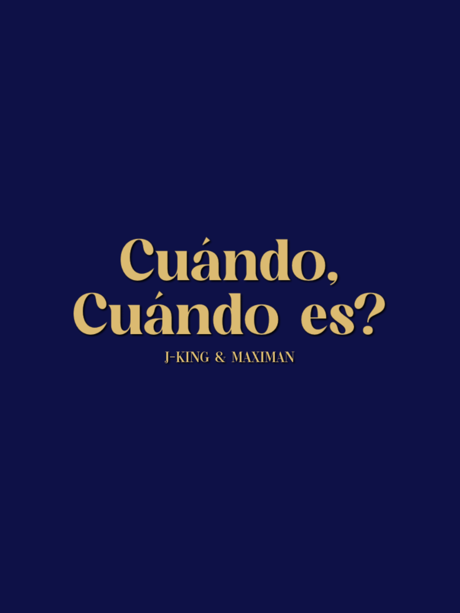 Y cuándo, cuándo, cuándo es? #cuandocuandoes #jkingymaximan #letra #fyp #foryou #parati #temazossep 