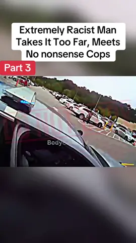 Extremely Racist Man Takes It Too Far, Meets No nonsense Cops, part 3#cops #copsoftiktok #copsontiktok #policeofficer #bodycam 