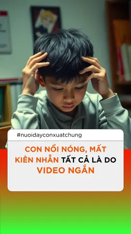 Con Nổi Nóng, Mất Kiên Nhẫn Tất Cả Là Do Video Ngắn #nuoidayconxuatchung #nuoiconthongminh #nuoiconkhoahoc #donghanhcungcon 