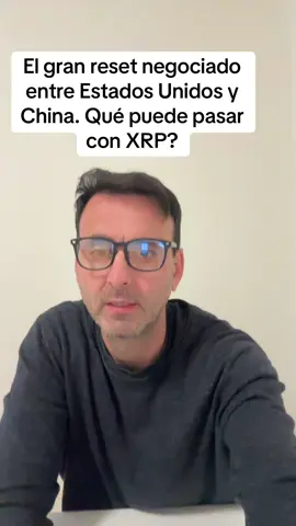 El gran reset negociado entre Estados Unidos y China. Qué puede pasar con XRP?