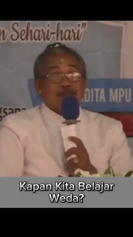 Kapan Kita Belajar Weda? IDA PANDITA MPU NABE JAYA ACHARYANANDA  #belajar #weda