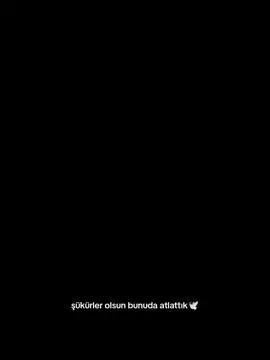 şükürler olsun bunuda atlattık.🕊🕊