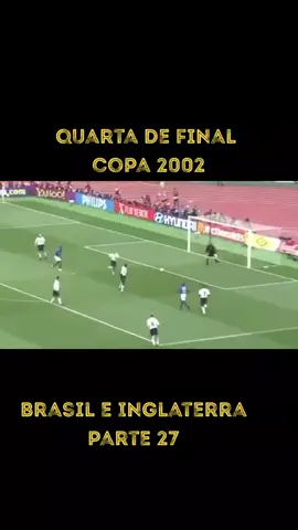 quarta de final da copa do mundo de futebol de 2002 Brasil e Inglaterra parte 27 st m30 a 33#copa2002 #futebol #selecaobrasileira 
