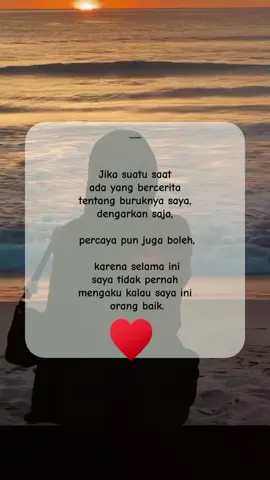 KARENA BAIK BURUKNYA SAYA, TERGANTUNG SIAPA YANG BERCERITA❤️