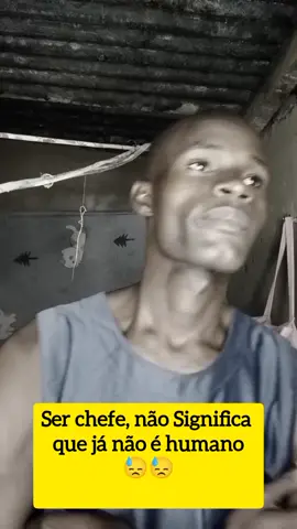 Ser chefe, não significa que já é humano😥😥