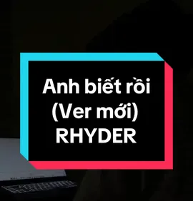Anh biết rồi (ver mới) #anhbietroi #rhyder #anhtraisayhi #cover #hathocungchang 