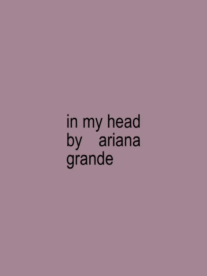 in my head #arianagrande #song #lyrics #xybca #viral #fyp #thankunext #inmyhead 