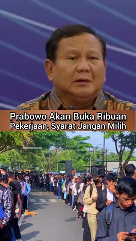 Presiden Prabowo akan buka Ribuan Lapangan Pekerjaan, Tapi Syaratnya Jangan Milih, Bebas penempatan