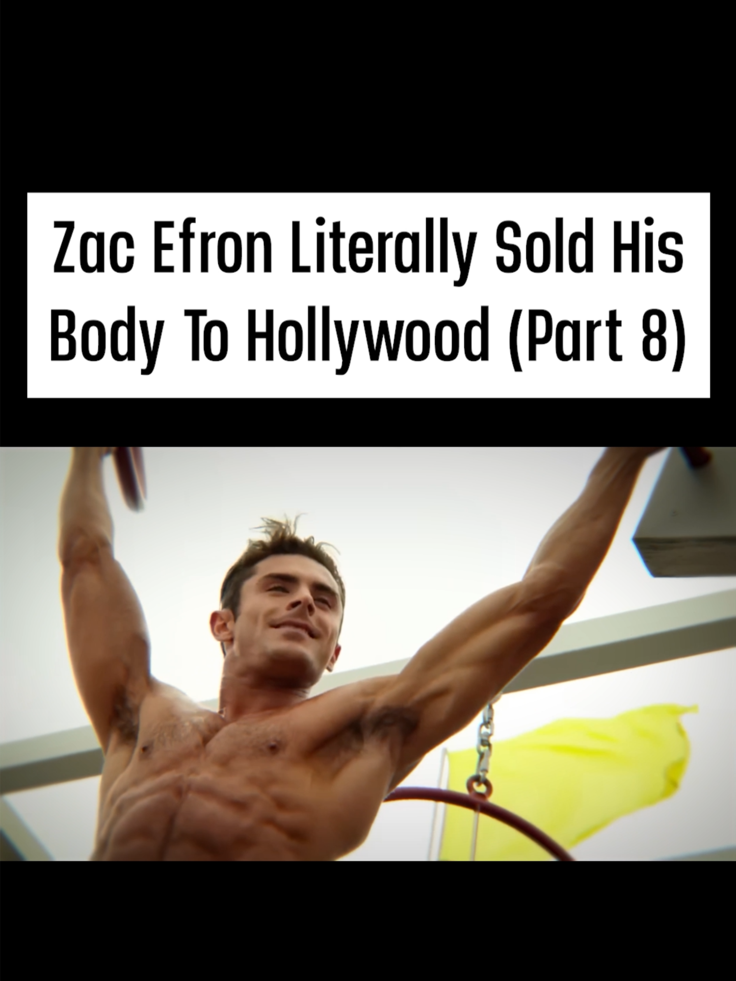 Zac Efron Literally Sold His Body To Hollywood (Part 8) #ZacEfron