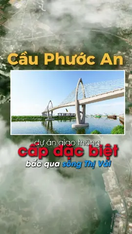 Cầu Phước An  dự án giao thông cấp đặc biệt, bắc qua sông Thị Vải kết nối TP.Phú Mỹ (BRVT) với huyện Nhơn Trạch #gm #cauphuocanphumy #phumy