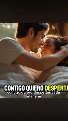 #CapCut con tigo quiero ###despertar ###😍 cada ###mañana ####parati ##amor mio##