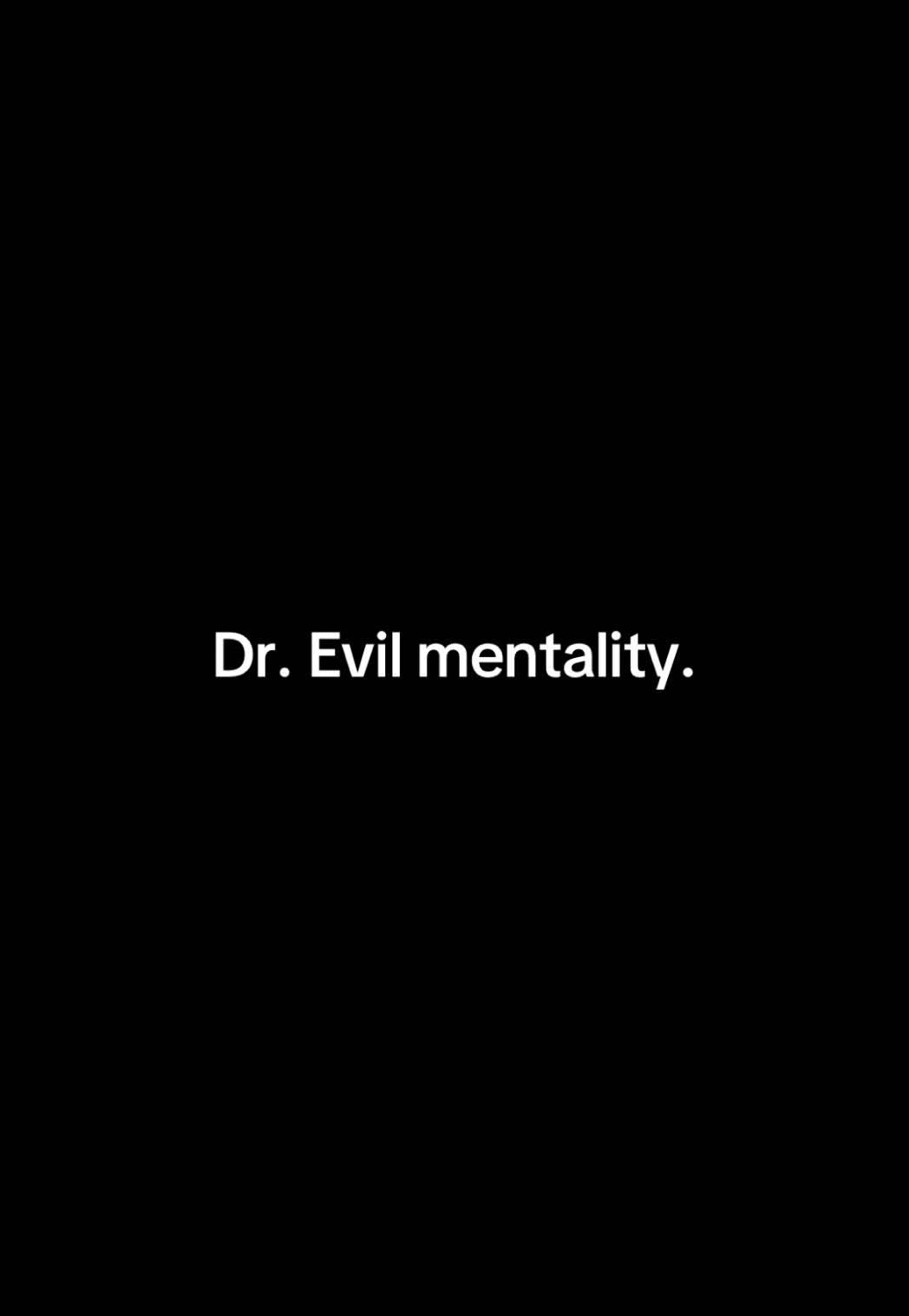 Dr. Evil mentality #fyp #drevil #austinpowers #mentality #clips #funny 