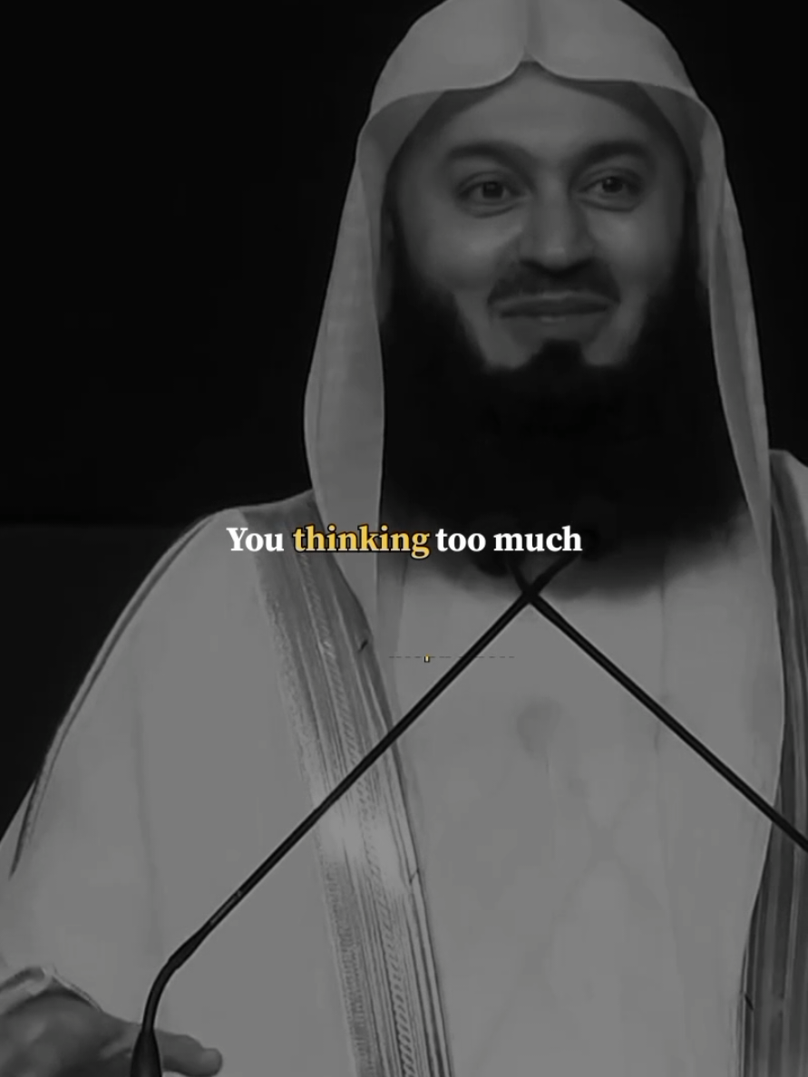 You thinking too much. #islamic_video  #islamictiktok #islamicinspiration  #islamicmotivation  #muftimenk  @Account For Sale @Account for Sale 