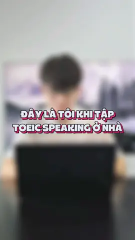 Cũng là tôi và Toeic Speaking, chỉ có chỗ ngồi khác nhau 🥹 #toeicspeaking #toeic #tienganhgiaotiep #EduTok 