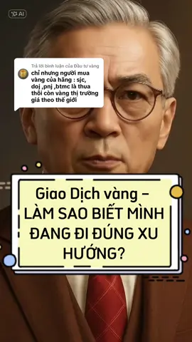Trả lời @Đầu tư vàng giao dịch vàng làm sao biết đúng xu hướng #laogiadautu #xuhuongtiktok #dautuvang 