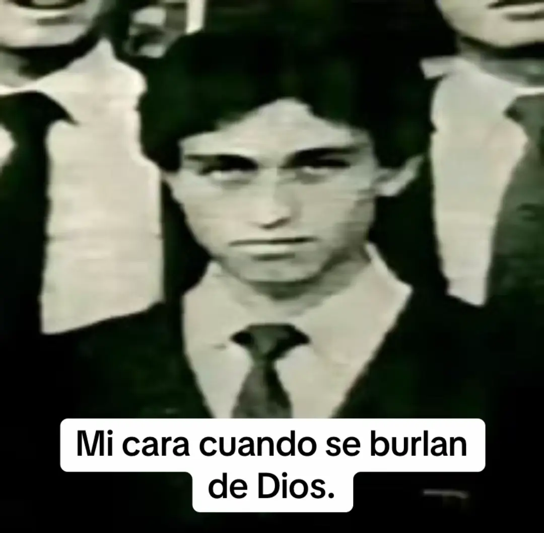 Mi cara cuando se burlan de Dios.