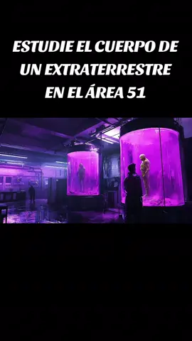 Estudié el cuerpo de un extraterrestre en el área 51. #universo #experimento #historia #Área51 #OVNIs #TecnologíaAvanzada #extraterrestres #alien #area51 