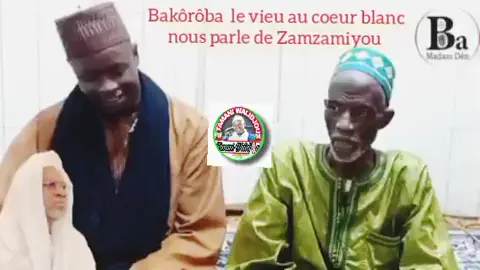#Bakôrôba le vieu au coeur blanc nous parle de Zamzamiyou le prédestiné pour la clarification de l'islam.