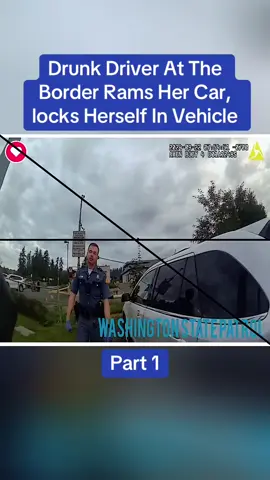 Drunk Driver At The Border Rams Her Car, locks Herself In Vehicle Part 1 #cops #copsoftiktok #police #policeofficer #bodycam #crime #truecrime #truestory #foryou #fyp