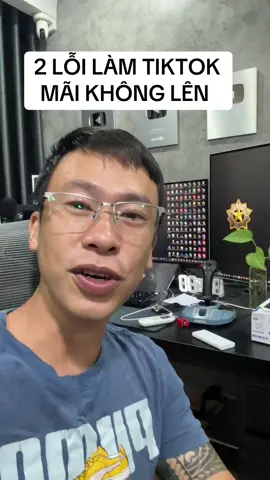 Hai lỗi nghiêm trọng khi làm tiktok mãi không lên được xu hướng #kinhnghiemxaykenh #cachlamtiktok #lapkenhtiktok 