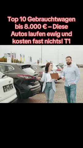Top 10 Gebrauchtwagen bis 8.000 € – Diese Autos laufen ewig und kosten fast nichts!