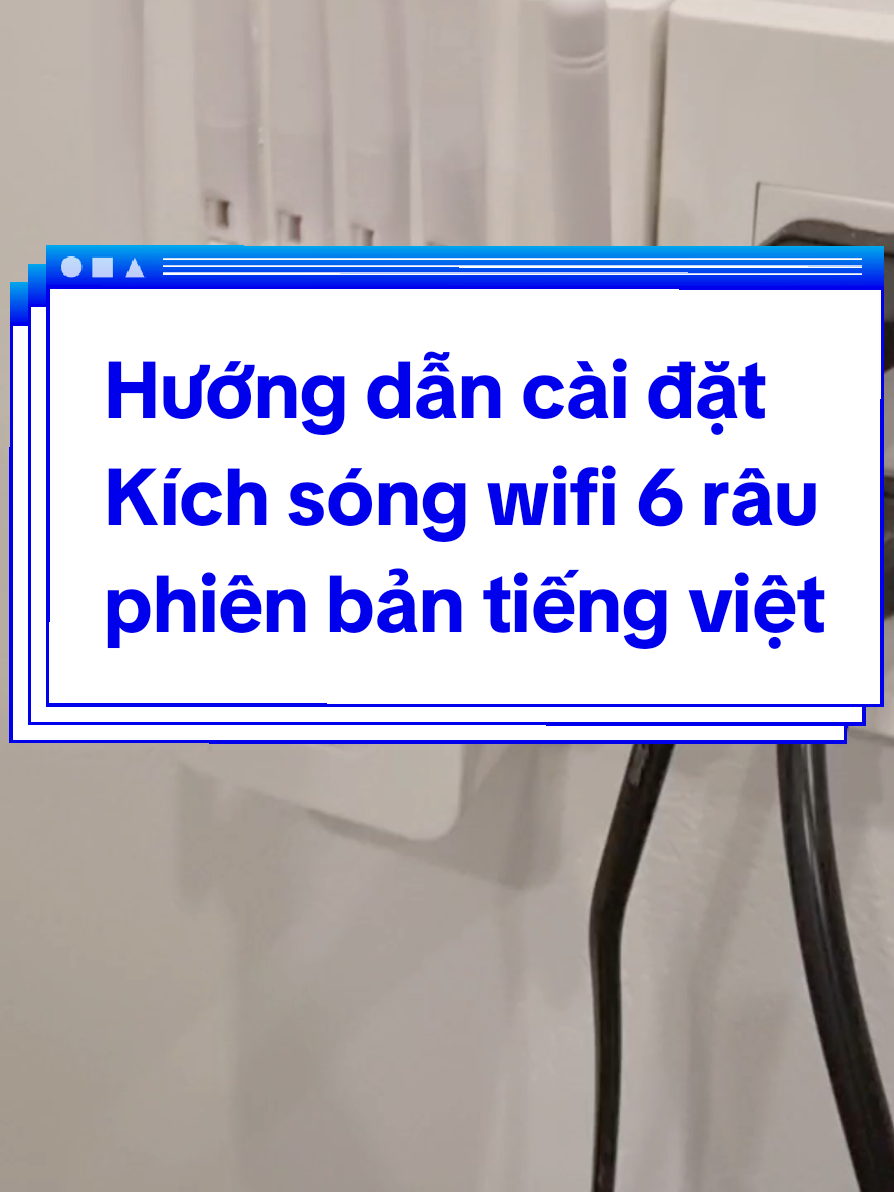 Hướng dẫn cài đặt Kích sóng wifi 6 râu phiên bản tiếng việt, Bộ mở rộng sóng wifi 6 râu, kích sóng wifi 6 râu mở rộng vùng phủ sóng mạnh mẽ #bokichsongwifi #wifi #ttlk #kichsong #kichsongwifi #videoxuhuong #xuhuong 