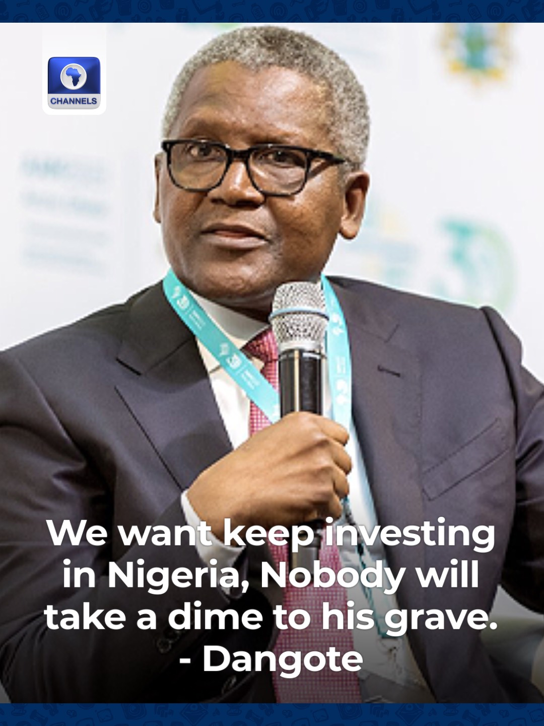 This is home, we want to remain at home, we want keep investing in Nigeria. Nobody will take a dime to his grave - Aliko Dangote #ChannelsTVNews
