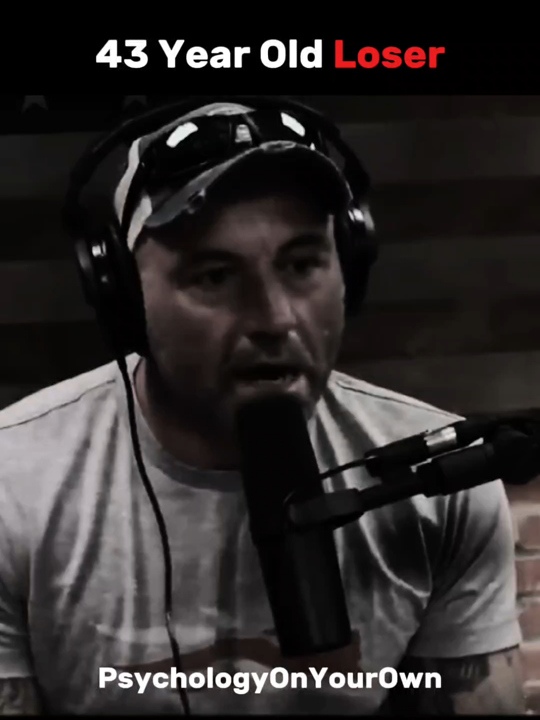The 43 year old loser. Live easy now, struggle later. Struggle now, thrive later. #joerogan 