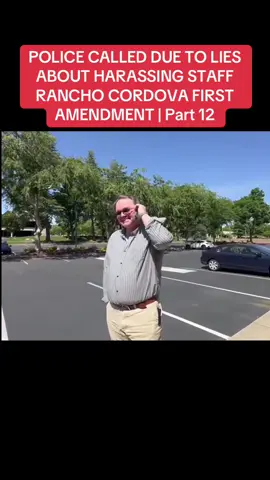 POLICE CALLED DUE TO LIES ABOUT HARASSING STAFF RANCHO CORDOVA FIRST AMENDMENT | Part 12