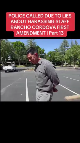 POLICE CALLED DUE TO LIES ABOUT HARASSING STAFF RANCHO CORDOVA FIRST AMENDMENT | Part 13