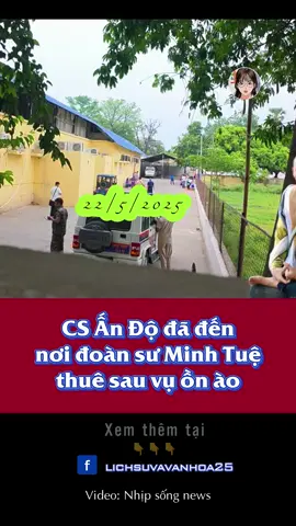 CS Ấn Độ đã đến nơi đoàn sư Minh Tuệ thuê sau vụ ồn ào 22/5/2025