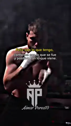 Frases de Canelo Álvarez . Feliz con lo que tengo, conforme con lo que se fue y positivo con lo que viene.#Motivación #aimarperea10 #frasesmotivadoras #boxing 