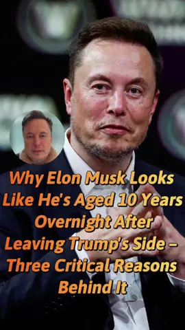Why Elon Musk Looks Like He's Aged 10 Years Overnight After Leaving Trump's Side – Three Critical Reasons Behind It#fyp #us #celebrity #viral #tik_tok #elonmusk 
